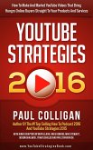 YouTube Strategies 2016: How To Make And Market YouTube Videos That Bring Hungry Online Buyers Straight To Your Products And Services (eBook, ePUB)