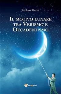 Il motivo lunare tra Verismo e Decadentismo (eBook, PDF) - Derisi, Melissa