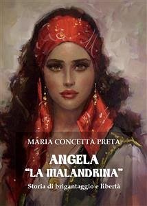 Angela «La Malandrina». Storia di brigantaggio e libertà (eBook, ePUB) - Concetta Preta, Maria