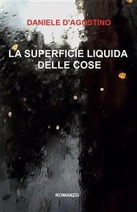 La superficie liquida delle cose (eBook, PDF) - D'agostino, Daniele