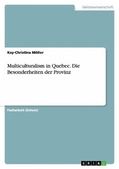 Multiculturalism in Quebec. Die Besonderheiten der Provinz - Möller, Kay-Christina