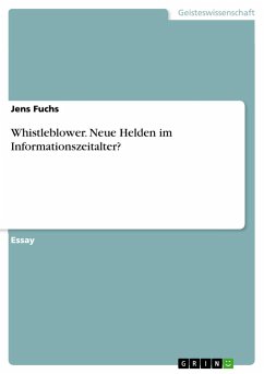 Whistleblower. Neue Helden im Informationszeitalter? - Fuchs, Jens