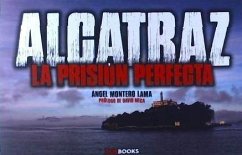 Alcatraz : la prisión perfecta - Montero Lama, Ángel; Linares, Miguel Ángel