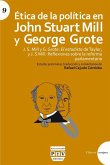 Ética de la política en John Stuart Mill y George Grote : J S Mill y G Grote : El estadista de Taylor ; y J S Mill : Reflexiones sobre la reforma parlamentaria