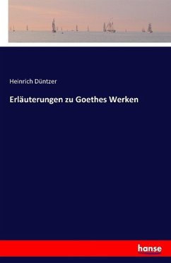 Erläuterungen zu Goethes Werken - Düntzer, Heinrich