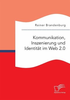 Kommunikation, Inszenierung und Identität im Web 2.0 - Brandenburg, Rainer