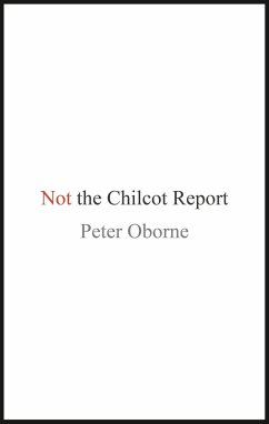 NOT THE CHILCOT REPORT - Oborne, Peter