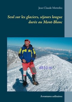 Seul sur les glaciers, séjours longue durée au Mont-Blanc - Mettefeu, Jean Claude