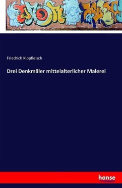 Drei Denkmäler mittelalterlicher Malerei - Klopfleisch, Friedrich