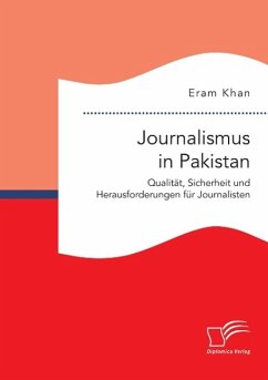 Journalismus in Pakistan. Qualität, Sicherheit und Herausforderungen für Journalisten - Khan, Eram