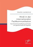 Hindi in der internationalen Fachkommunikation. Sprachwissenschaftliche, politische und gesellschaftliche Aspekte