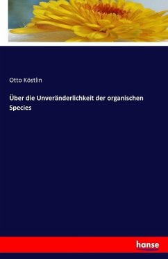 Über die Unveränderlichkeit der organischen Species - Köstlin, Otto