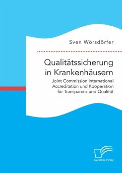 Qualitätssicherung in Krankenhäusern. Joint Commission International Accreditation und Kooperation für Transparenz und Qualität - Wörsdörfer, Sven