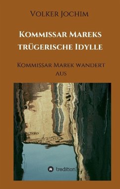 Kommissar Mareks trügerische Idylle - Jochim, Volker