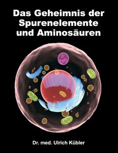 Das Geheimnis der Spurenelemente und Aminosäuren - Kübler, Ulrich