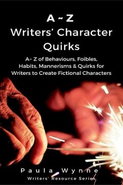 A~Z Writers' Character Quirks: A~ Z of Behaviours, Foibles, Habits, Mannerisms & Quirks for Writers to Create Fictional Characters (Writers' Resource Series, #2) (eBook, ePUB) - Wynne, Paula