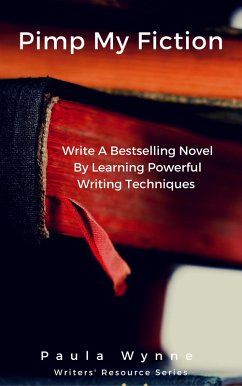 Pimp My Fiction: Write A Bestselling Novel By Learning Powerful Writing Techniques (Writers' Resource Series, #1) (eBook, ePUB) - Wynne, Paula