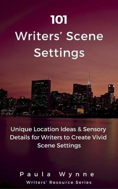 101 Writers' Scene Settings: Unique Location Ideas & Sensory Details for Writers' to Create Vivid Scene Settings (Writers' Resource Series, #3) (eBook, ePUB) - Wynne, Paula