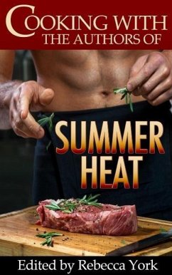 Cooking with the Authors of Summer Heat (eBook, ePUB) - Pineiro, Caridad; Hauf, Michele; Ayala, Rachelle; Walters, Katy; Keir, Melissa; Haviland, Dani; Biggar, Jacquie; Bruhns, Nina; Lowery, Jennifer; Lee, Taylor; Hall, Traci; Queen, Stephanie; Street, Alicia; Ivan, Kathy; Ivie, Jackie