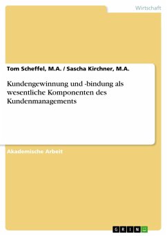 Kundengewinnung und -bindung als wesentliche Komponenten des Kundenmanagements (eBook, ePUB) - Sascha Kirchner, M. A. , Tom Scheffel, M. A.