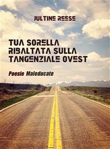 Tua sorella ribaltata sulla tangenziale ovest (eBook, ePUB) - Reese, Jultine