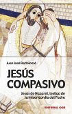Jesús compasivo : Jesús de Nazaret, testigo de la misericordia del padre