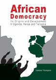 African Democracy. Its Origins and Development in Uganda, Kenya and Tanzania