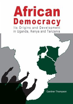 African Democracy. Its Origins and Development in Uganda, Kenya and Tanzania - Thompson, Gardner