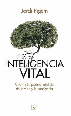 Inteligencia vital : una visión postmaterialista de la vida y la conciencia - Pigem, Jordi