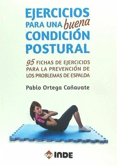 Ejercicios para una buena condición postural : 95 fichas de ejercicios para la prevención de los problemas de espalda - Ortega Cañavate, Pablo