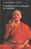 Transformar La Confusión En Claridad: Una Guía de Las Prácticas Fundacionales del Budismo Tibetano