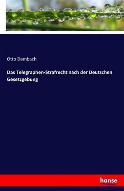 Das Telegraphen-Strafrecht nach der Deutschen Gesetzgebung