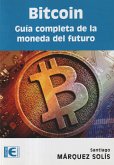 Bitcoin : guía completa de la moneda del futuro