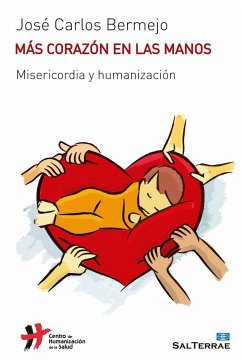 Más corazón en las manos : misericordia y humanización - Bermejo, José Carlos