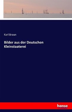 Bilder aus der Deutschen Kleinstaaterei - Braun, Karl
