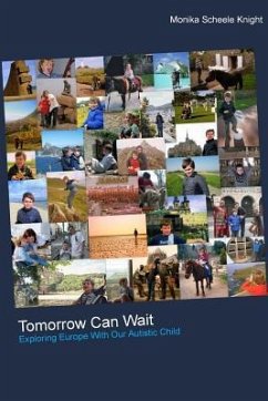 Tomorrow Can Wait: Exploring Europe with Our Autistic Child - Knight, Monika Scheele