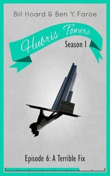 Hubris Towers Season 1, Episode 6: A Terrible Fix (eBook, ePUB) Hubris Towers Season 1, Episode 6: A Terrible Fix (eBook, ePUB)