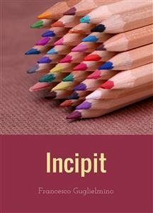 Incipit Letterario (fixed-layout eBook, ePUB) - Guglielmino, Francesco