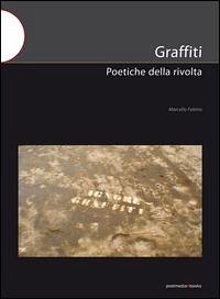 Graffiti. Poetiche della rivolta - Faletra, Marcello