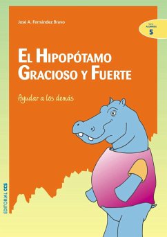 El hipopótamo gracioso y fuerte : ayudar a los demás - Fernández Bravo, José Antonio