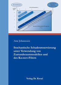 Stochastische Schadenreservierung unter Verwendung von Zustandsraummodellen und des Kalman-Filters - Johannssen, Arne