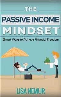 The Passive Income Mindset: Smart Ways to Achieve Financial Freedom (eBook, ePUB) - Nemur, Lisa