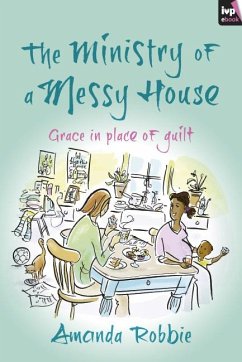The Ministry of a Messy House (eBook, ePUB) - Robbie, Amanda