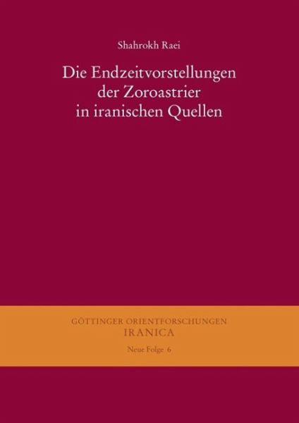 Die Endzeitvorstellungen der Zoroastrier in iranischen Quellen (eBook, PDF) Die Endzeitvorstellungen der Zoroastrier in iranischen Quellen (eBook, PDF)