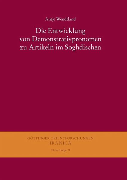 Die Entwicklung von Demonstrativpronomen zu Artikeln im Soghdischen (eBook, PDF) Die Entwicklung von Demonstrativpronomen zu Artikeln im Soghdischen (eBook, PDF)