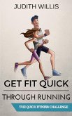Get Fit Quick Through Running - The Quick Fitness Challenge (eBook, ePUB)