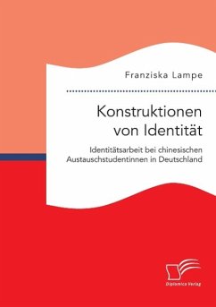 Konstruktionen von Identität. Identitätsarbeit bei chinesischen Austauschstudentinnen in Deutschland - Lampe, Franziska