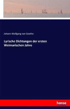 Lyrische Dichtungen der ersten Weimarischen Jahre - Goethe, Johann Wolfgang von