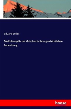 Die Philosophie der Griechen in ihrer geschichtlichen Entwicklung - Zeller, Eduard