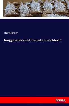 Junggesellen-und Touristen-Kochbuch - Haslinger, Th